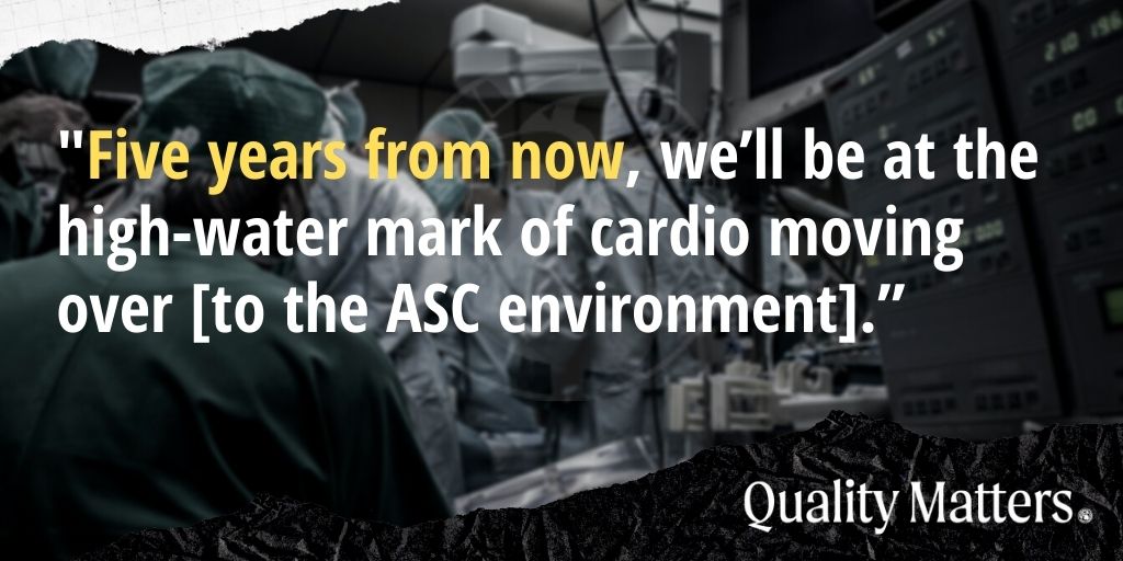 On cardio ASC growth: "Five years from now, we'll be at the high-water mark of cardio moving over [to the ASC environment]."